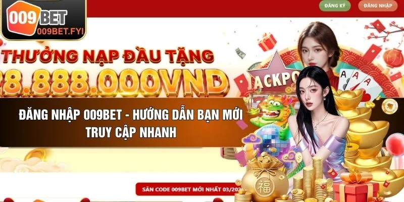 Đăng Nhập 009BET - Hướng Dẫn Bạn Mới Truy Cập Nhanh