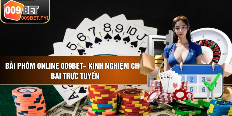 Bài Phỏm Online 009BET– Kinh Nghiệm Chơi Bài Trực Tuyến