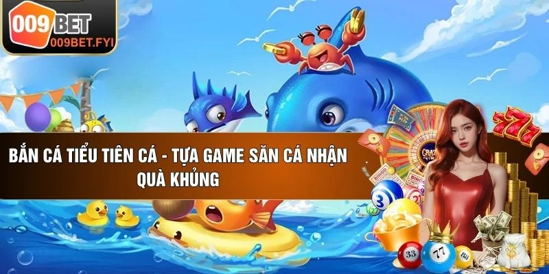 Bắn Cá Tiểu Tiên Cá - Tựa Game Săn Cá Nhận Quà Khủng