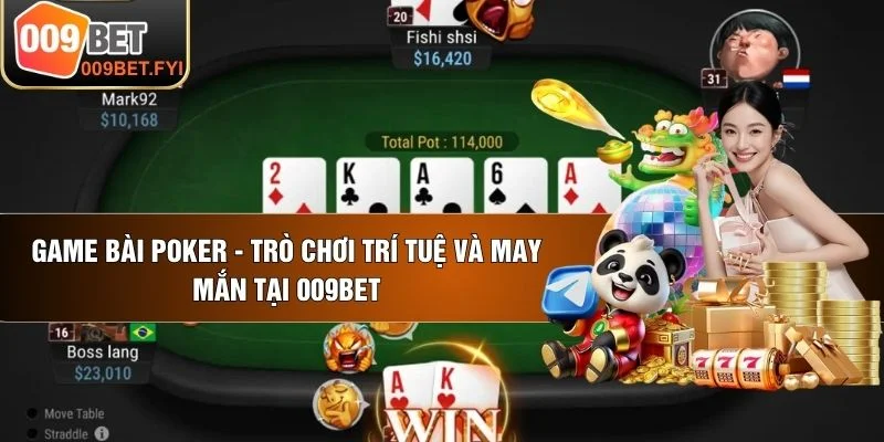 Game Bài Poker - Trò Chơi Trí Tuệ Và May Mắn Tại 009BET